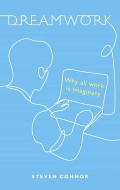 Dreamwork: Why All Work Is Imaginary