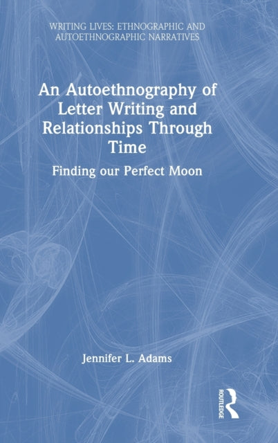 An Autoethnography of Letter Writing and Relationships Through Time: Finding our Perfect Moon