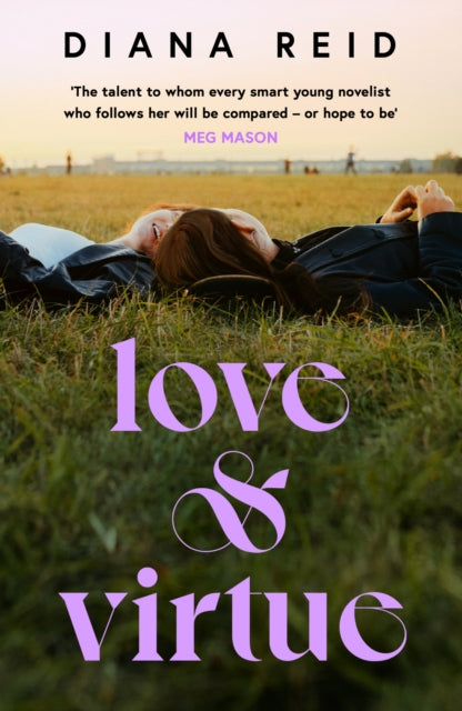 Love & Virtue: 'The new Sally Rooney - you're certain of it by the end of page one' Meg Mason