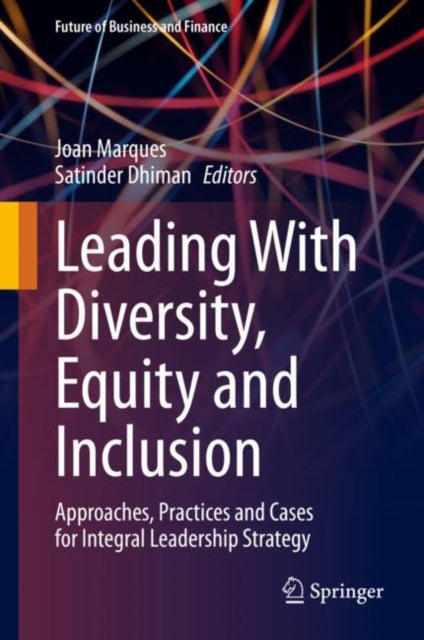 Leading With Diversity, Equity and Inclusion: Approaches, Practices and Cases for Integral Leadership Strategy