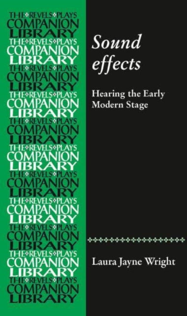 Sound Effects: Hearing the Early Modern Stage