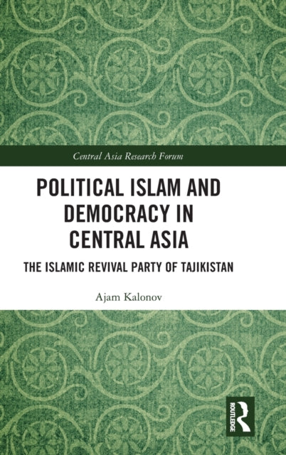 Political Islam and Democracy in Central Asia: The Islamic Revival Party of Tajikistan