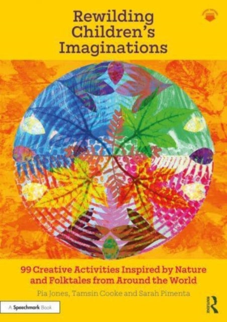 Rewilding Children's Imaginations: 99 Creative Activities Inspired by Nature and Folktales from Around the World