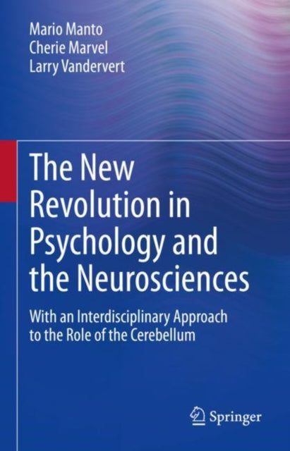 The New Revolution in Psychology and the Neurosciences: With an Interdisciplinary Approach to the Role of the Cerebellum