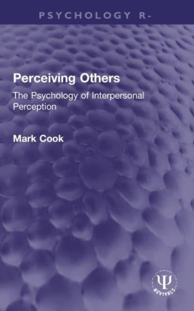 Perceiving Others: The Psychology of Interpersonal Perception