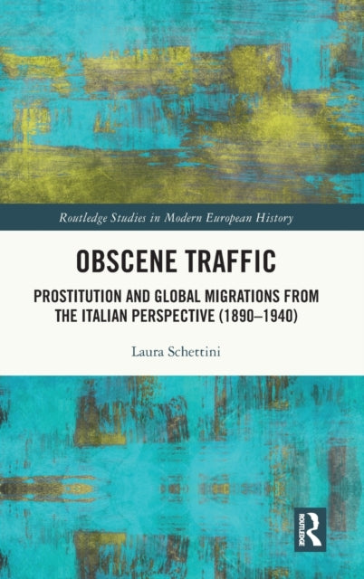 Obscene Traffic: Prostitution and Global Migrations from the Italian Perspective (1890-1940)