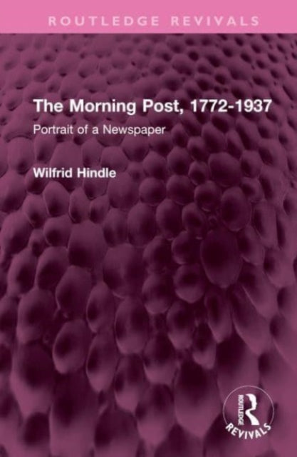 The Morning Post, 1772-1937: Portrait of a Newspaper