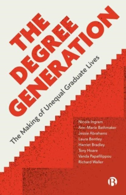 The Degree Generation: The Making of Unequal Graduate Lives