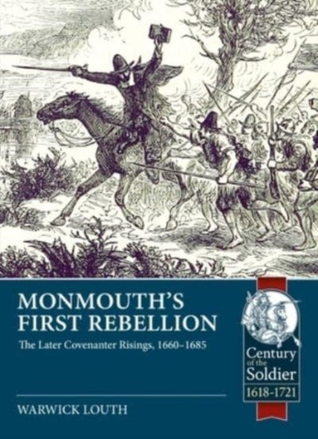 Monmouth's First Rebellion: The Later Covenanter Risings, 1660-1685