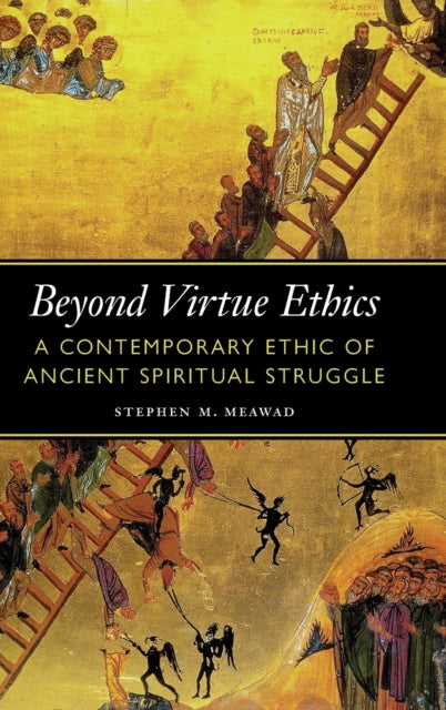 Beyond Virtue Ethics: A Contemporary Ethic of Ancient Spiritual Struggle