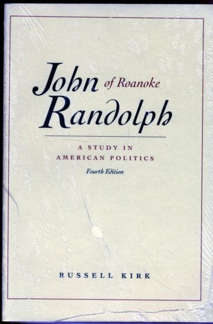John Randolph of Roanoke, 4th Edition: A Study in American Politics