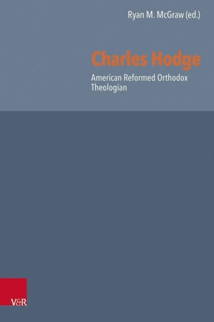 Charles Hodge: American Reformed Orthodox Theologian