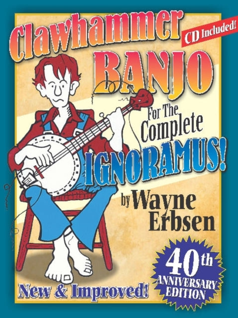 Clawhammer Banjo For The Complete Ignoramus: 40th Anniversary Edition