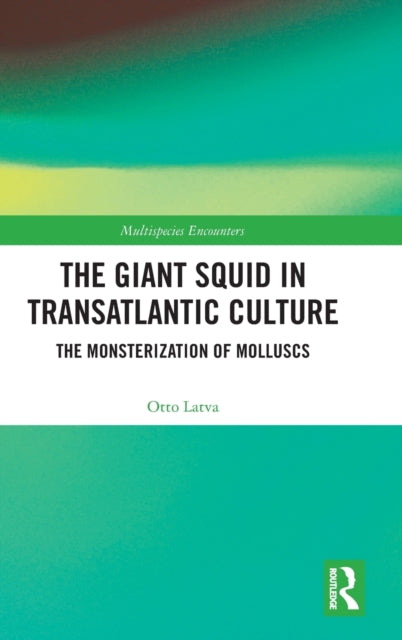 The Giant Squid in Transatlantic Culture: The Monsterization of Molluscs