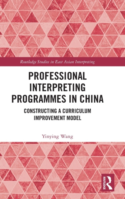 Professional Interpreting Programmes in China: Constructing a Curriculum Improvement Model