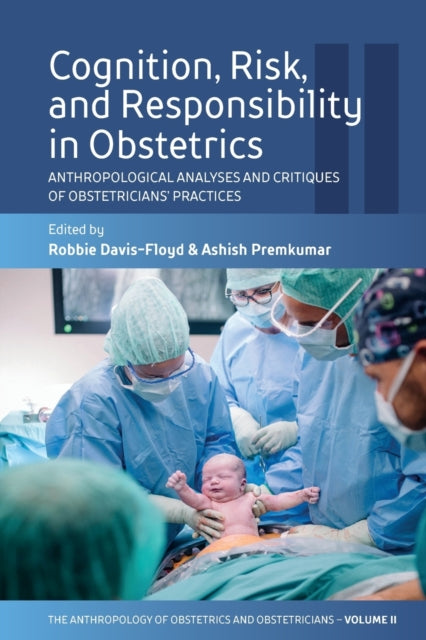 Cognition, Risk, and Responsibility in Obstetrics: Anthropological Analyses and Critiques of Obstetricians' Practices