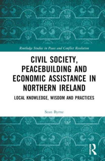 Civil Society, Peacebuilding, and Economic Assistance in Northern Ireland: Local Knowledge, Wisdom, and Practices