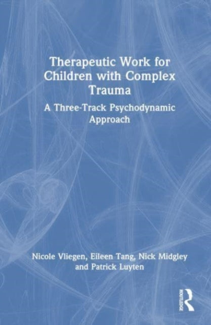 Therapeutic Work for Children with Complex Trauma: A Three-Track Psychodynamic Approach