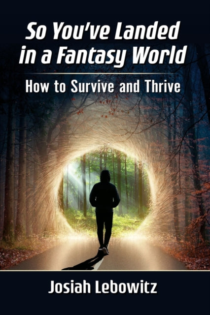 So You've Landed in a Fantasy World: How to Survive and Thrive