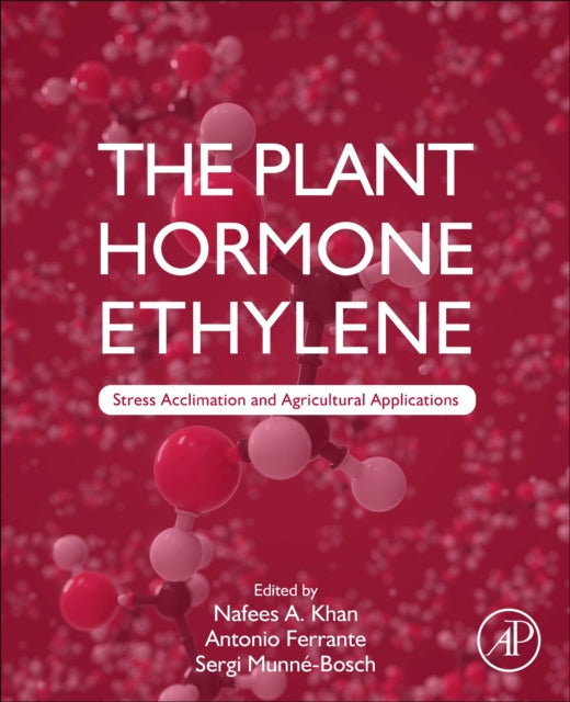 The Plant Hormone Ethylene: Stress Acclimation and Agricultural Applications