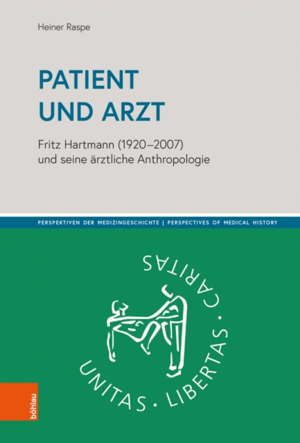 Patient und Arzt: Fritz Hartmann (1920-2007) und seine arztliche Anthropologie