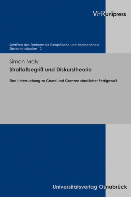 Straftatbegriff und Diskurstheorie: Eine Untersuchung zu Grund und Grenzen staatlicher Strafgewalt