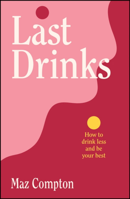 Last Drinks: How to Drink Less and Be Your Best