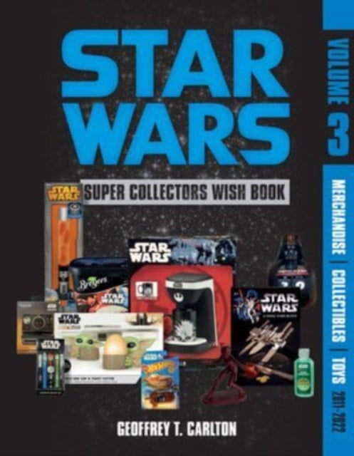 Star Wars Super Collector's Wish Book, Vol. 3: Merchandise, Collectibles, Toys, 2011-2022