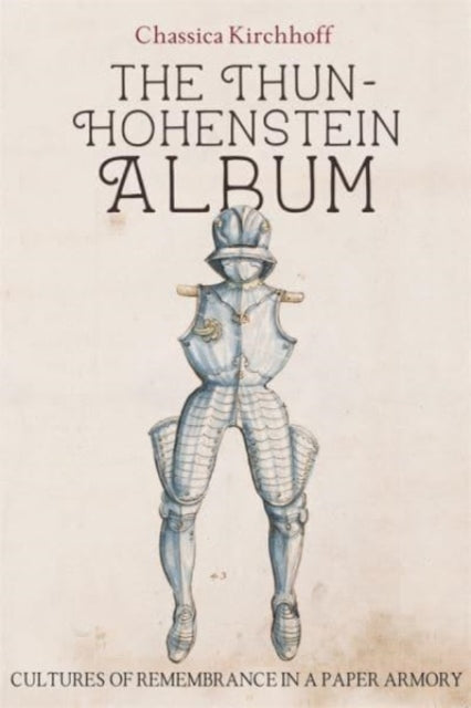 The Thun-Hohenstein Album: Cultures of Remembrance in a Paper Armory