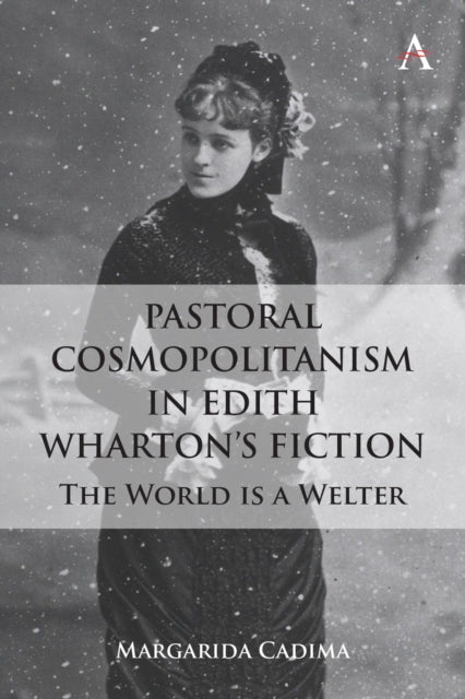 Pastoral Cosmopolitanism in Edith Wharton's Fiction: The World is a Welter