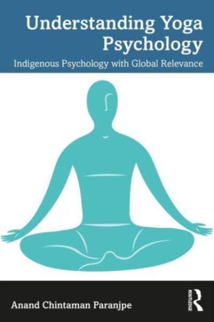 Understanding Yoga Psychology: Indigenous Psychology with Global Relevance