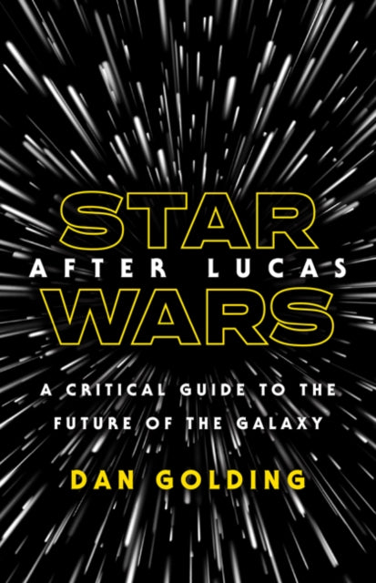 Star Wars after Lucas: A Critical Guide to the Future of the Galaxy