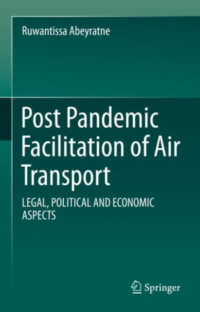 Post Pandemic Facilitation of Air Transport: LEGAL, POLITICAL AND ECONOMIC ASPECTS