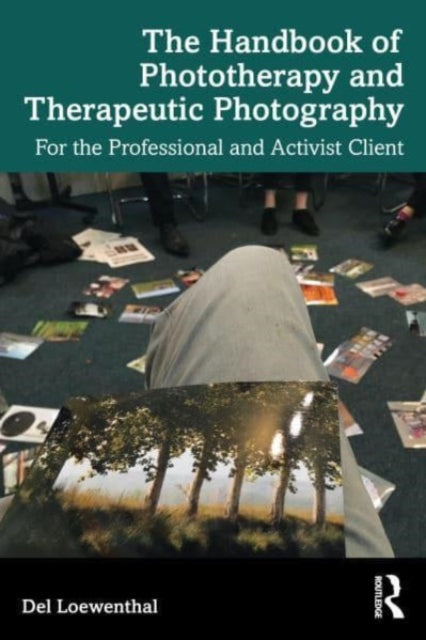 The Handbook of Phototherapy and Therapeutic Photography: For the Professional and Activist Client