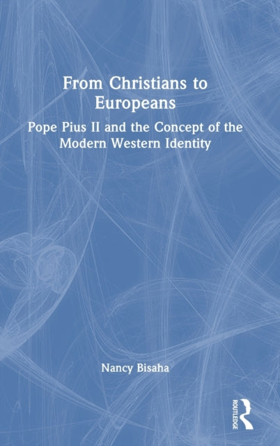 From Christians to Europeans: Pope Pius II and the Concept of the Modern Western Identity