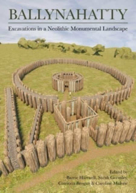 Ballynahatty: Excavations in a Neolithic Monumental Landscape