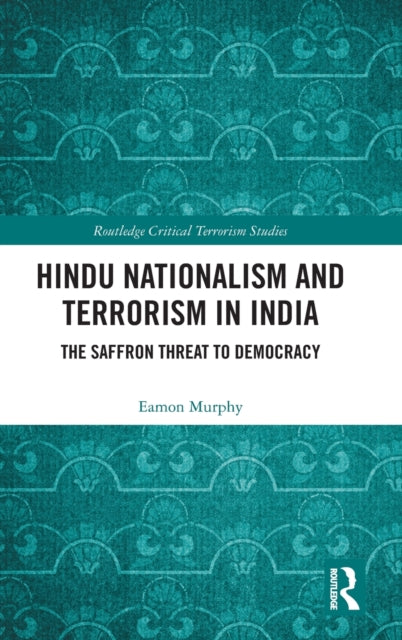 Hindu Nationalism and Terrorism in India: The Saffron Threat to Democracy