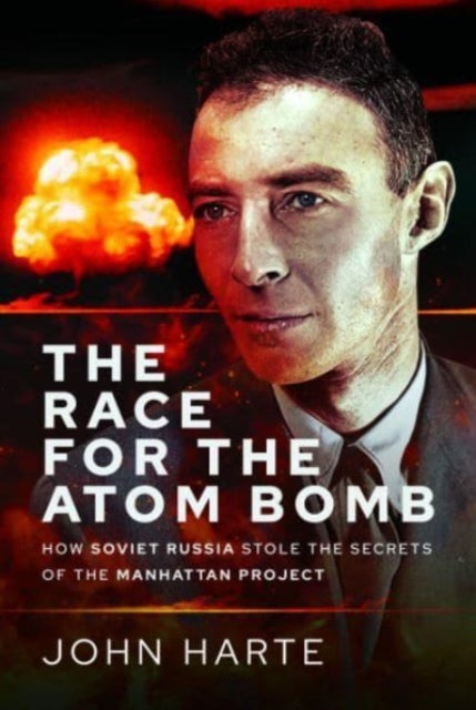 The Race for the Atom Bomb: How Soviet Russia Stole the Secrets of the Manhattan Project