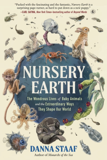 Nursery Earth: The Wondrous Lives of Baby Animals and the Extraordinary Ways They Shape Our World