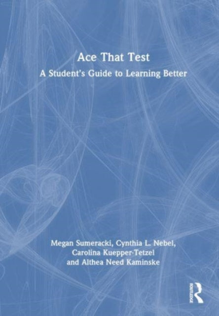 Ace That Test: A Student's Guide to Learning Better