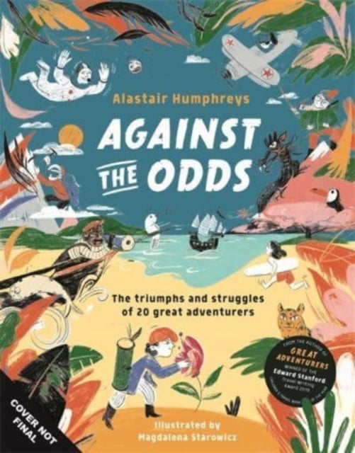 Against the Odds: The Incredible Struggles of 20 Great Adventurers