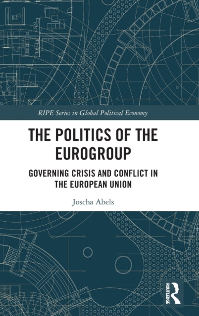 The Politics of the Eurogroup: Governing Crisis and Conflict in the European Union