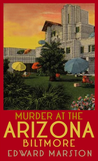 Murder at the Arizona Biltmore: From the bestselling author of the Railway Detective series