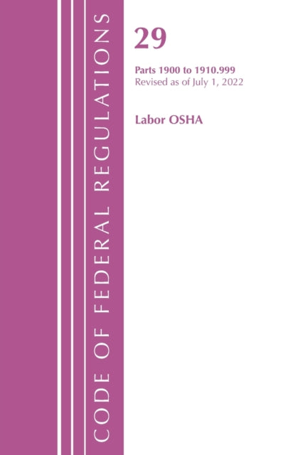 Code of Federal Regulations, TITLE 29 LABOR OSHA 1900-1910.999, Revised as of July 1, 2022