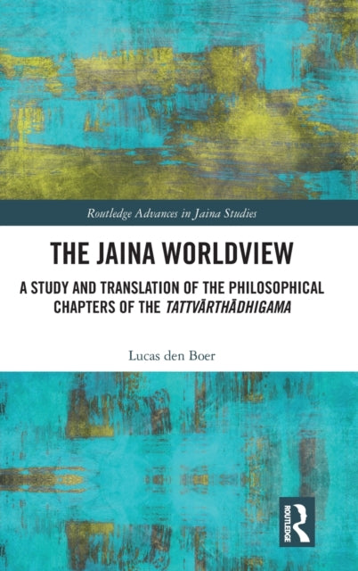 The Jaina Worldview: A Study and Translation of the Philosophical Chapters of the Tattvarthadhigama