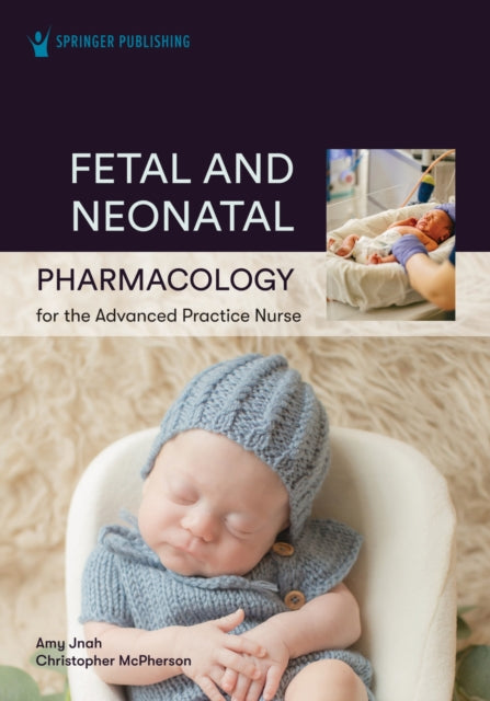 Fetal and Neonatal Pharmacology for the Advanced Practice Nurse