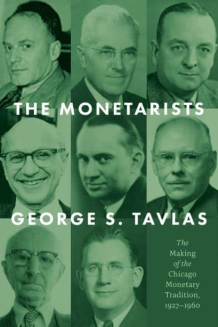 The Monetarists: The Making of the Chicago Monetary Tradition, 1927-1960