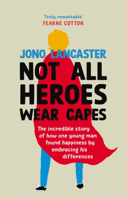 Not All Heroes Wear Capes: The incredible story of how one young man found happiness by embracing his differences