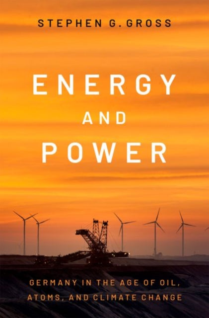 Energy and Power: Germany in the Age of Oil, Atoms, and Climate Change