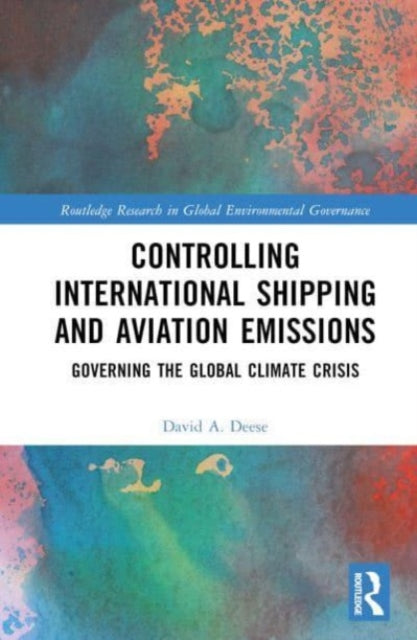 Controlling International Shipping and Aviation Emissions: Governing the Global Climate Crisis